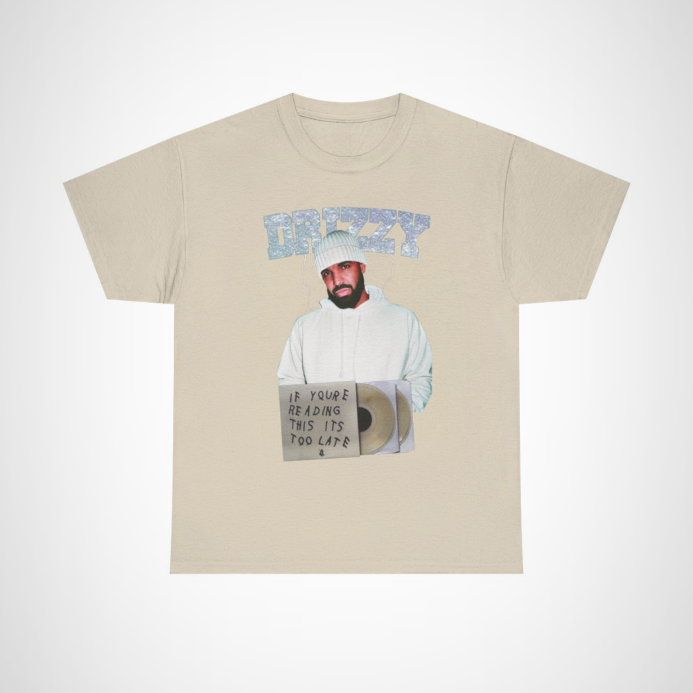 Drizzy Inspired T-Shirt featuring the phrase 'If You're Reading This It's Too Late' Sand colour