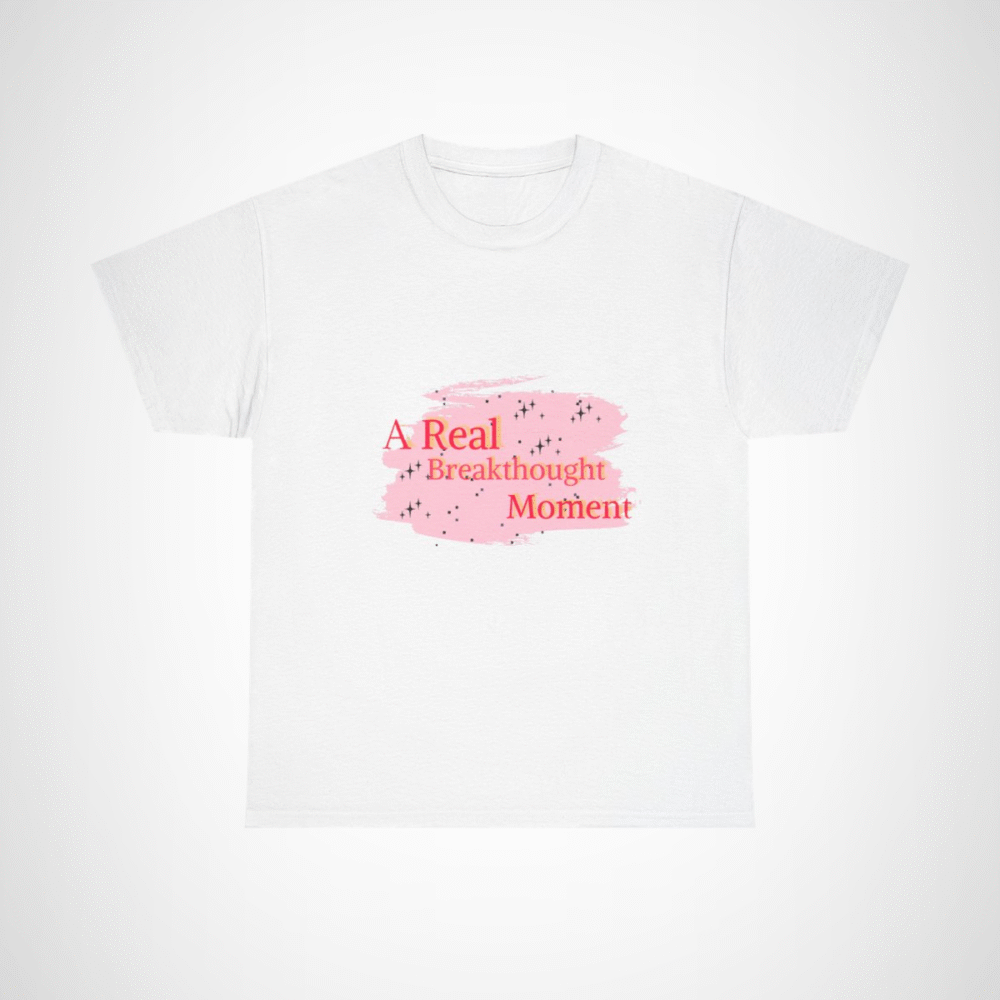 A Real Breakthought Moment T-shirt displayed flat on a vibrant background White colour