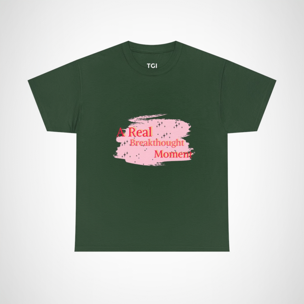 A Real Breakthought Moment T-shirt displayed flat on a vibrant background Forest Green colour