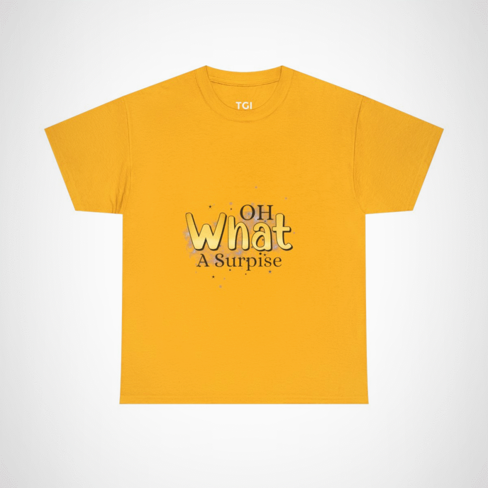 Oh What A Surprise fun and quirky t-shirt design Gold colour