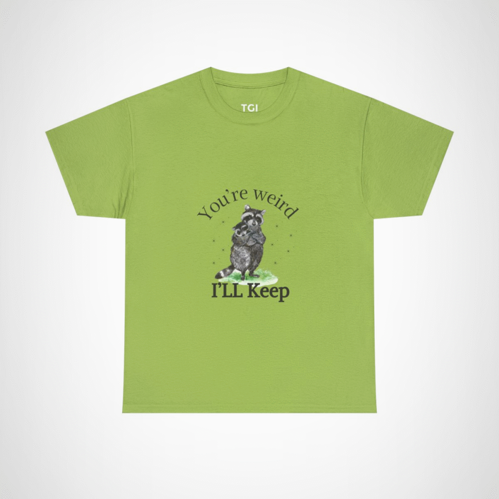 Cute raccoon couple t-shirt with 'You're weird, I'll keep you' design Kiwi colour