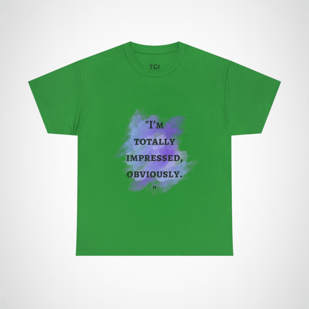 I'm Totally Impressed, Obviously quote t-shirt with watercolor design Irish Green colour
