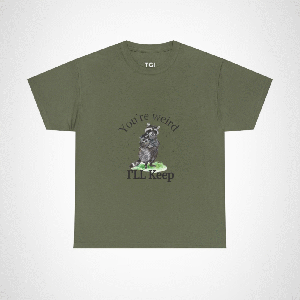 Cute raccoon couple t-shirt with 'You're weird, I'll keep you' design Military Green colour