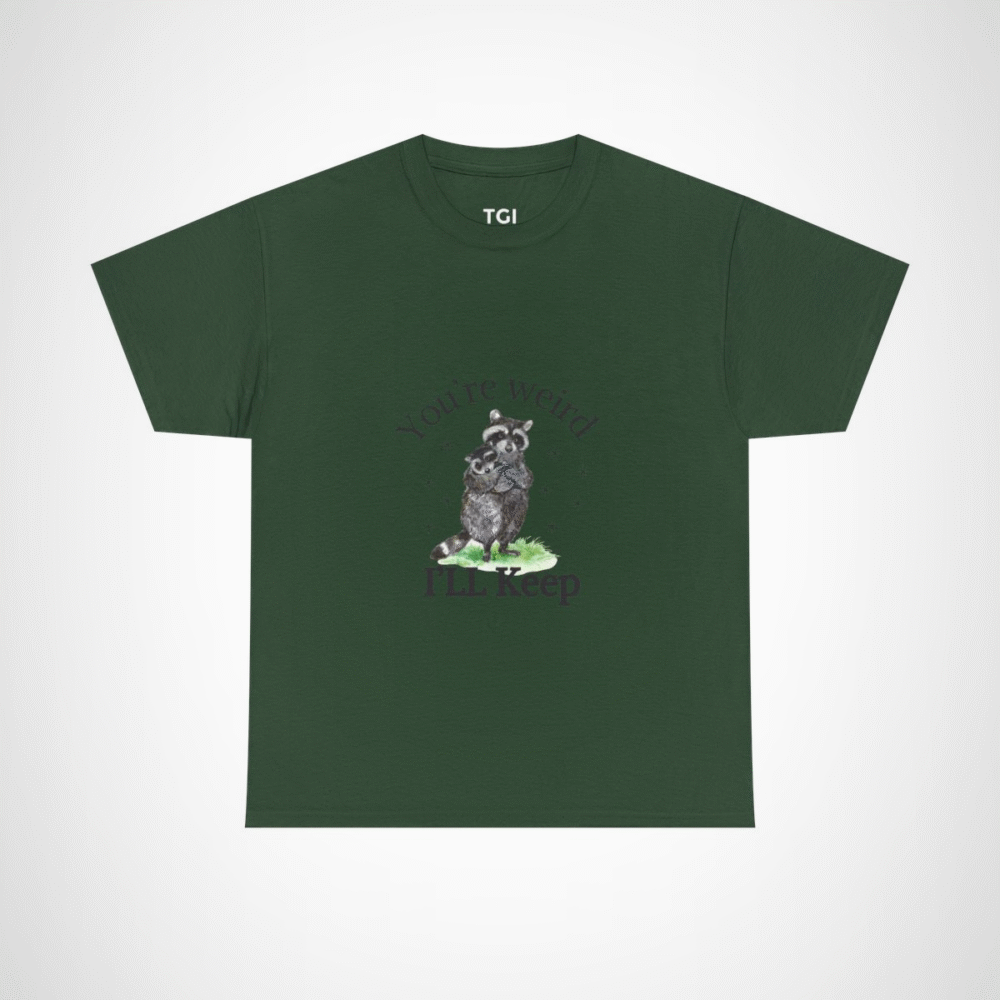 Cute raccoon couple t-shirt with 'You're weird, I'll keep you' design Forest Green colour