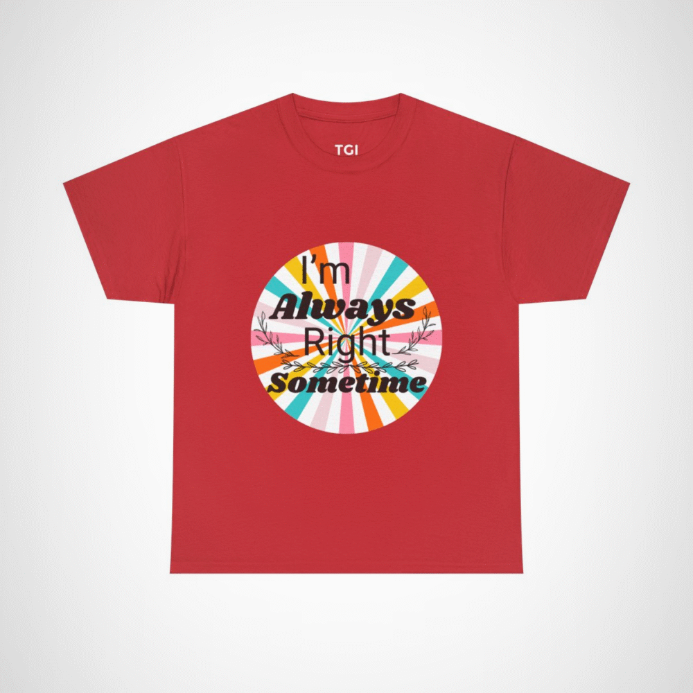 Humorous I'm Always Right Sometimes T-Shirt for Confident Fans Red colour