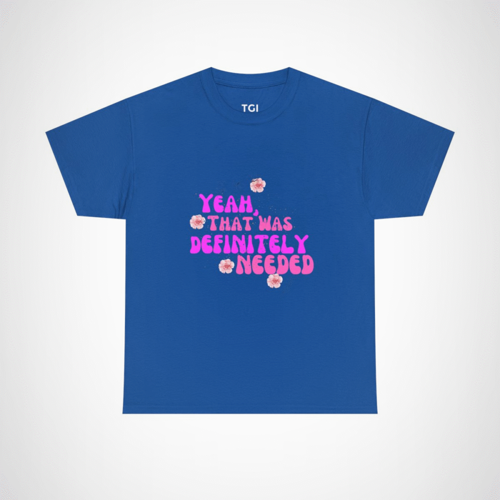 Yeah That Was Definitely Needed T-Shirt with floral accents Royal colour