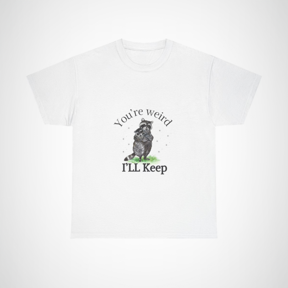 Cute raccoon couple t-shirt with 'You're weird, I'll keep you' design White colour