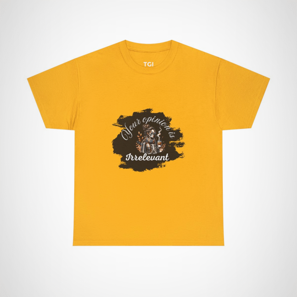 Your Opinion is Irrelevant Skeleton Vibes T-Shirt with a quirky design Gold colour