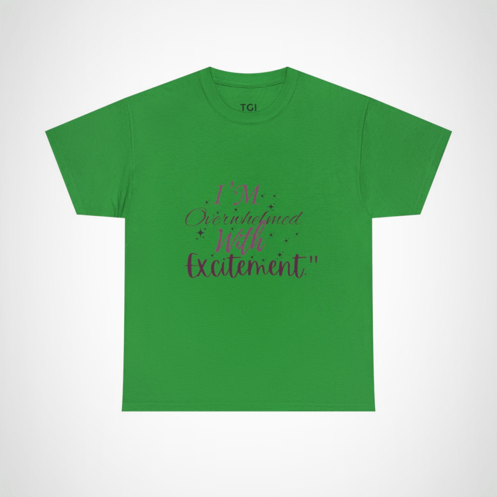I'm Overwhelmed with Excitement t-shirt in vibrant design Irish Green colour