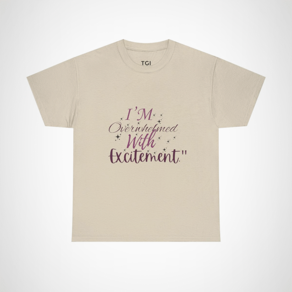 I'm Overwhelmed with Excitement t-shirt in vibrant design Sand colour