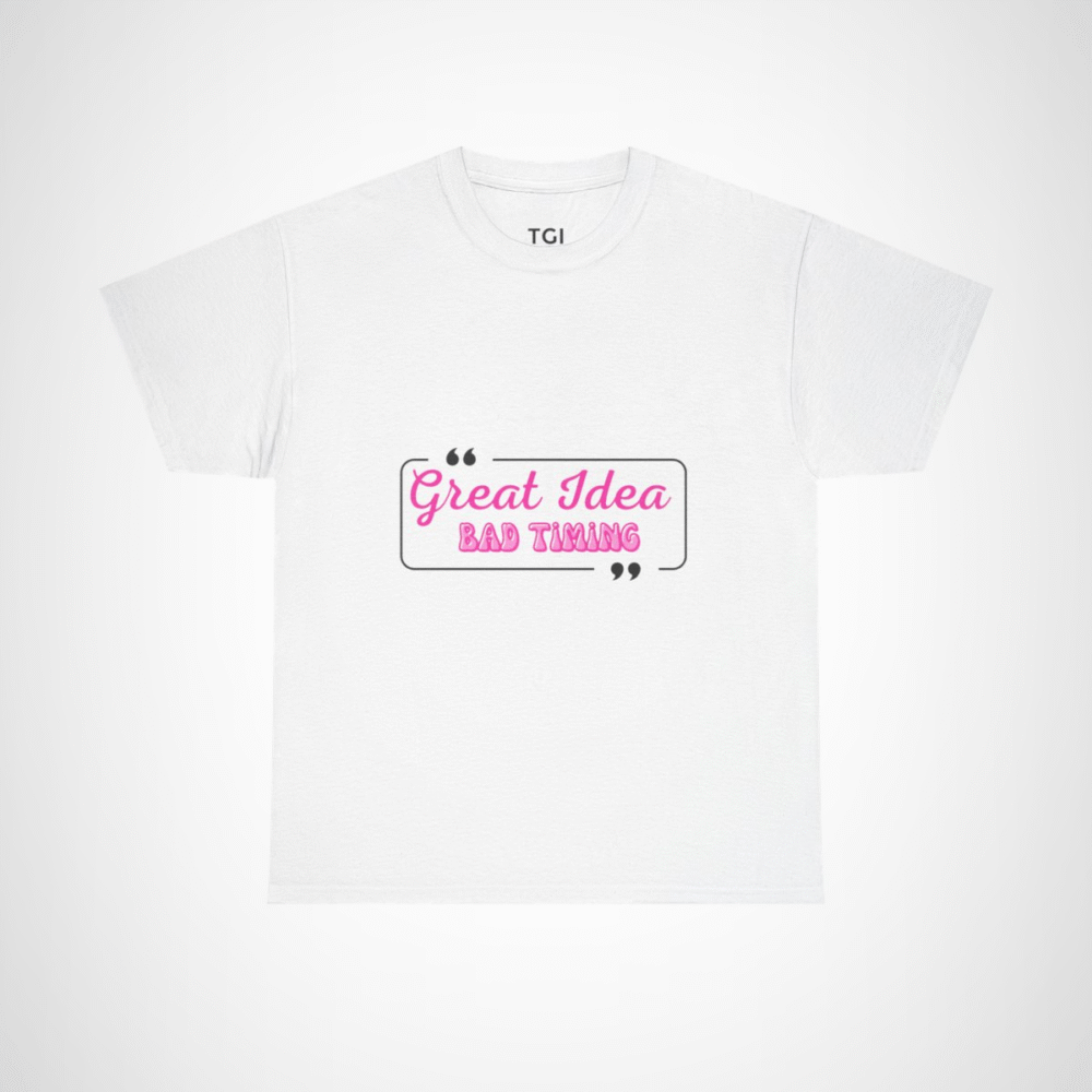 Great Idea Bad Timing humorous quote t-shirt design White colour