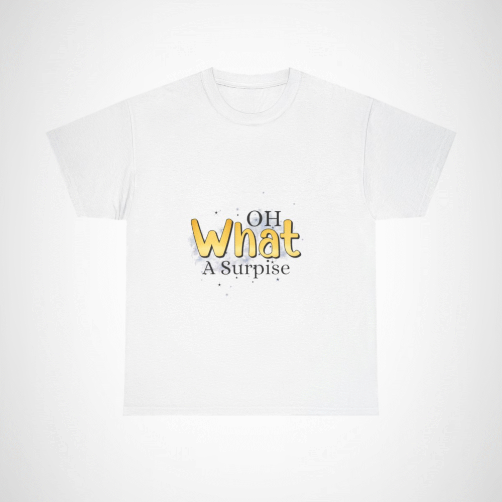 Oh What A Surprise fun and quirky t-shirt design White colour