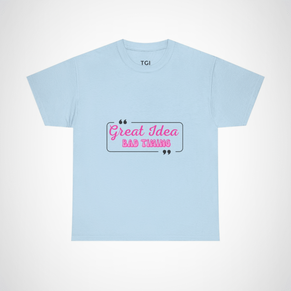 Great Idea Bad Timing humorous quote t-shirt design Light Blue colour
