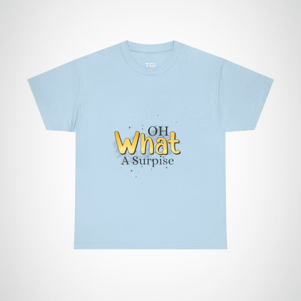 Oh What A Surprise fun and quirky t-shirt design Light Blue colour