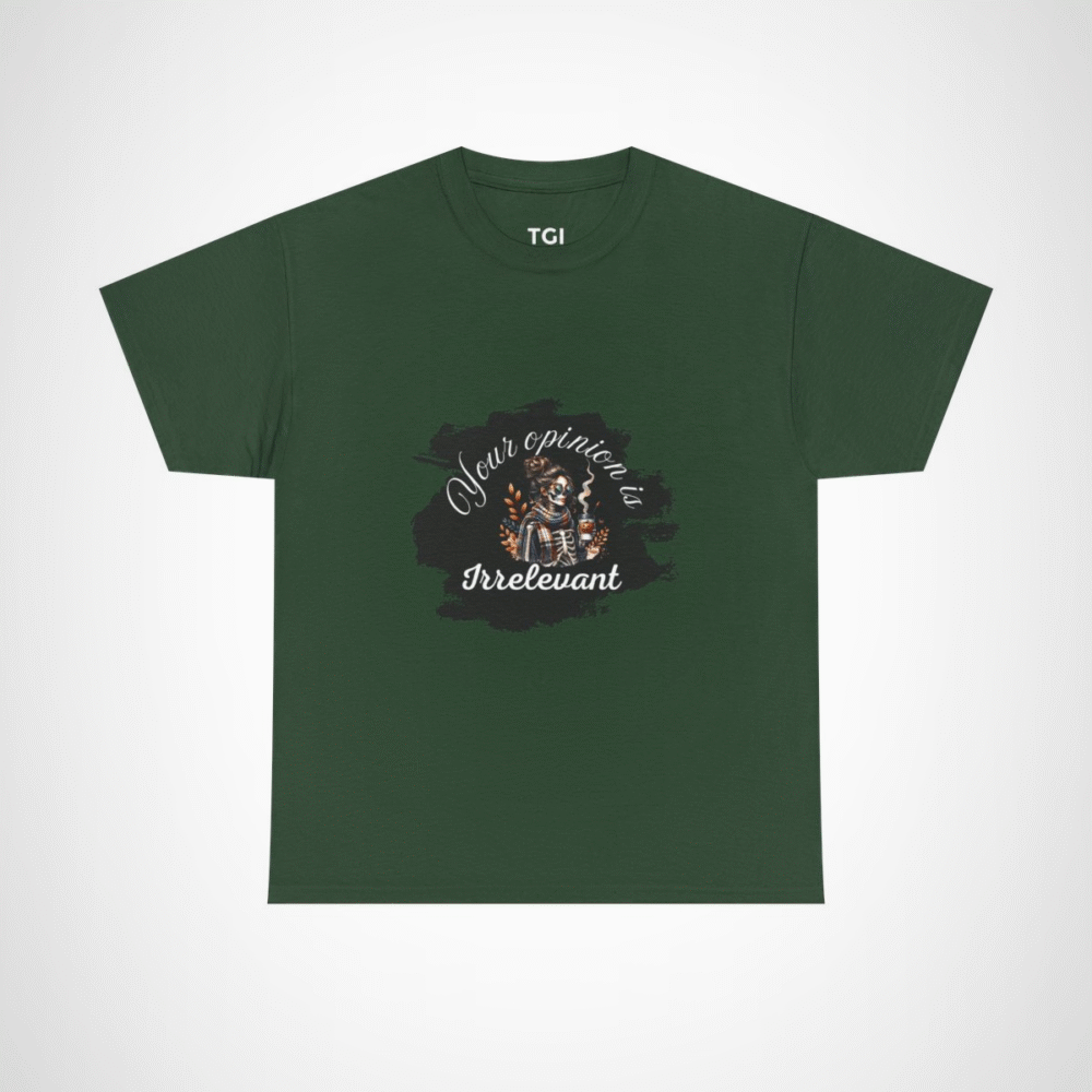 Your Opinion is Irrelevant Skeleton Vibes T-Shirt with a quirky design Forest Green colour