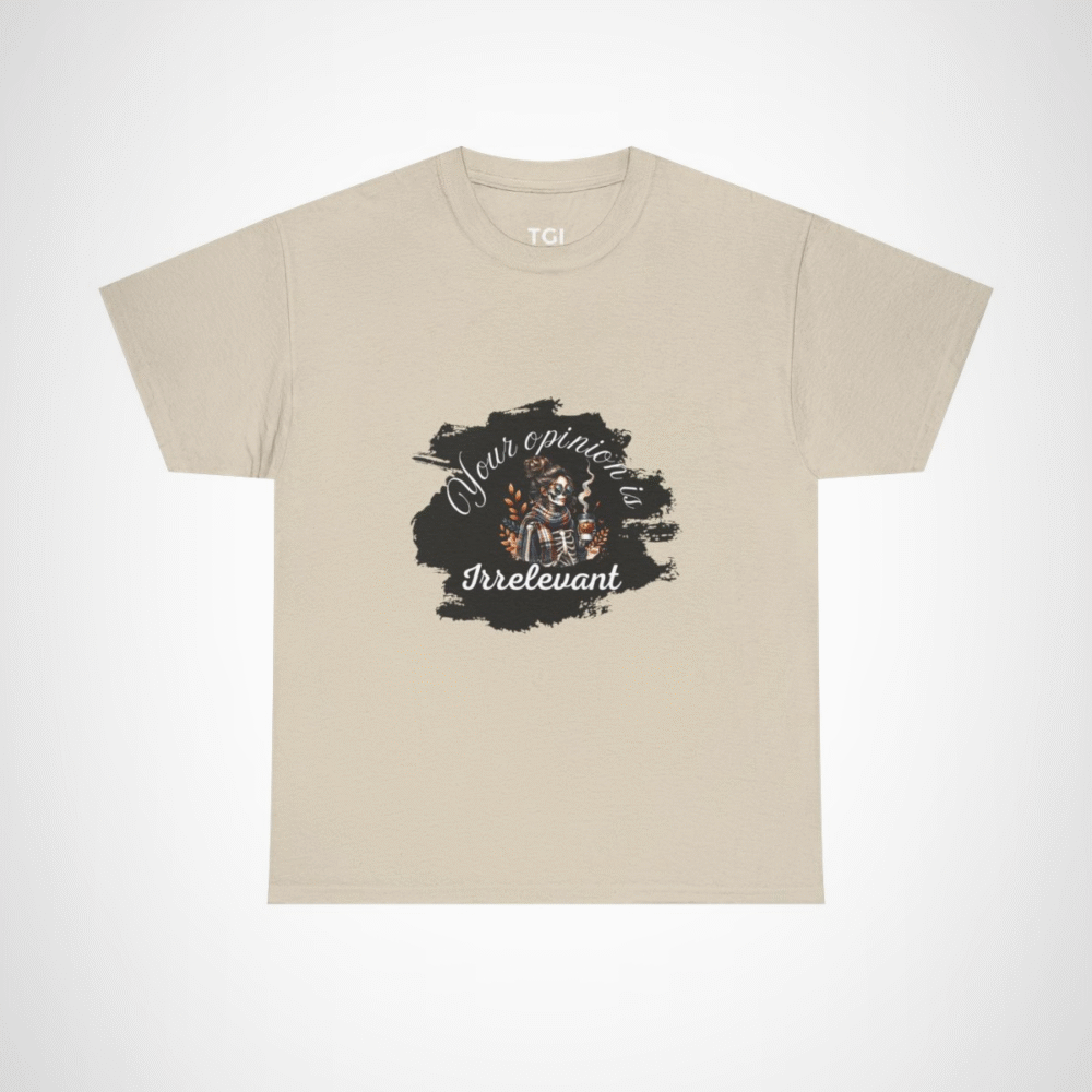 Your Opinion is Irrelevant Skeleton Vibes T-Shirt with a quirky design Sand colour