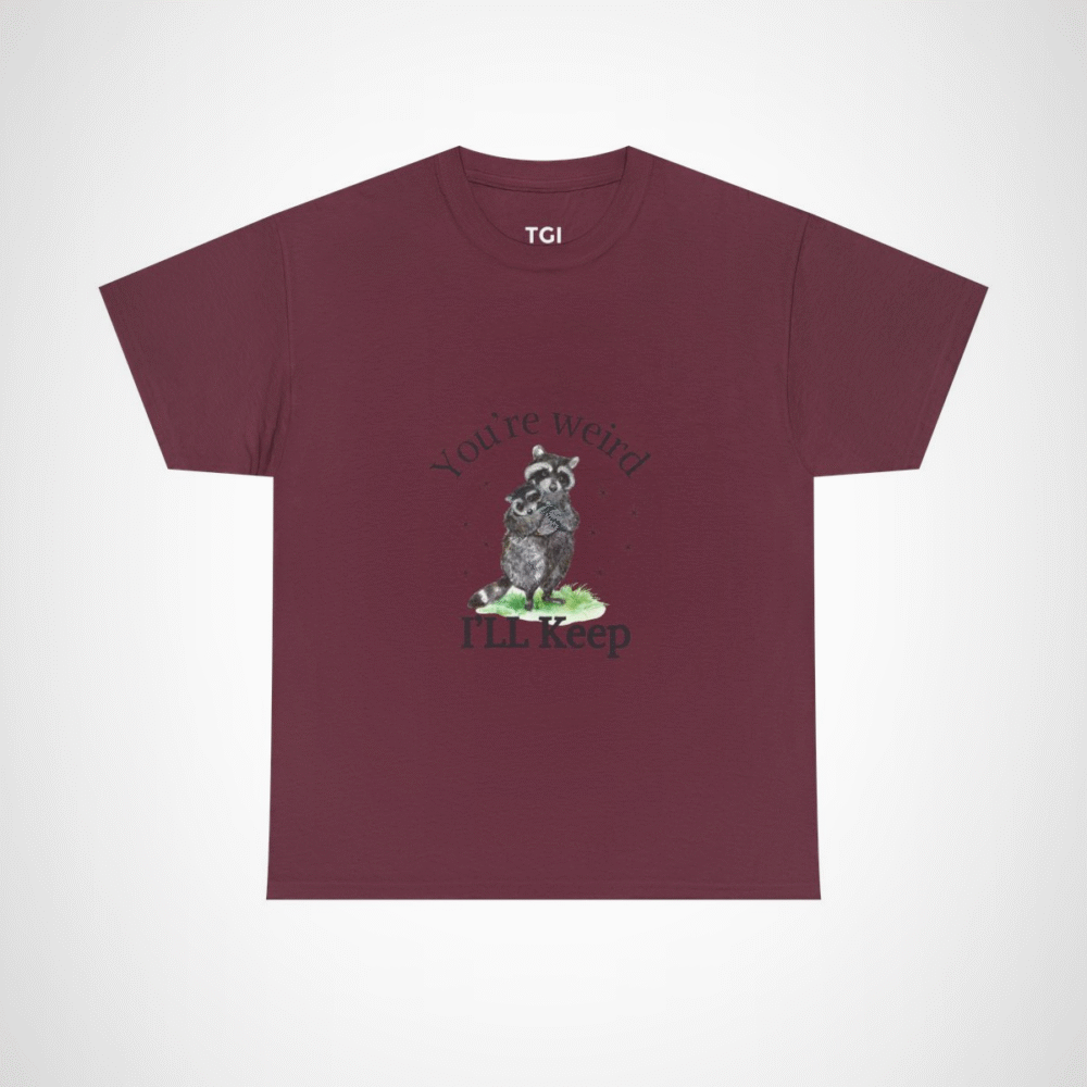 Cute raccoon couple t-shirt with 'You're weird, I'll keep you' design Maroon colour