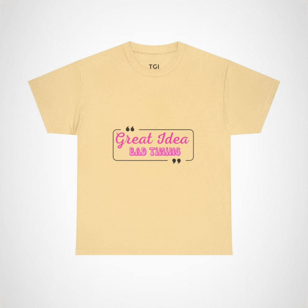 Great Idea Bad Timing humorous quote t-shirt design Yellow Haze colour