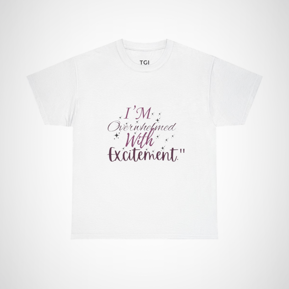 I'm Overwhelmed with Excitement t-shirt in vibrant design White colour