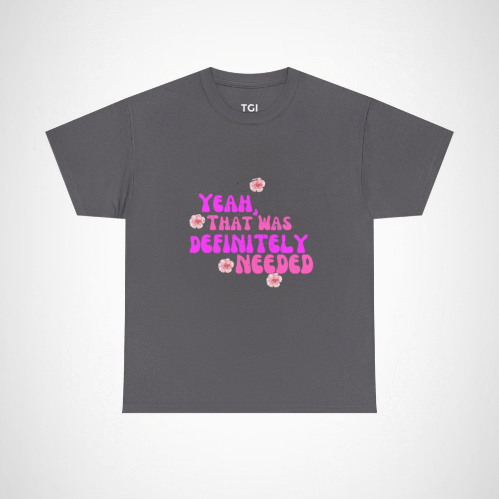 Yeah That Was Definitely Needed T-Shirt with floral accents Charcoal colour