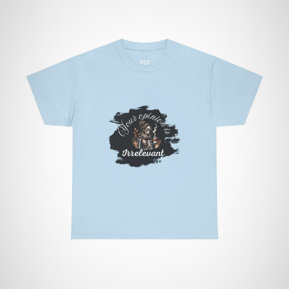 Your Opinion is Irrelevant Skeleton Vibes T-Shirt with a quirky design Light Blue colour