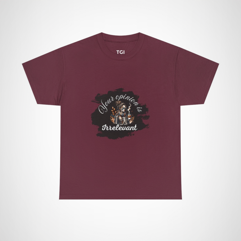 Your Opinion is Irrelevant Skeleton Vibes T-Shirt with a quirky design Maroon colour