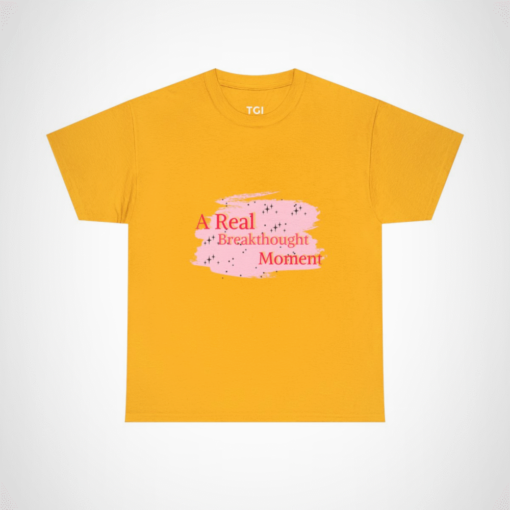 A Real Breakthought Moment T-shirt displayed flat on a vibrant background Gold colour