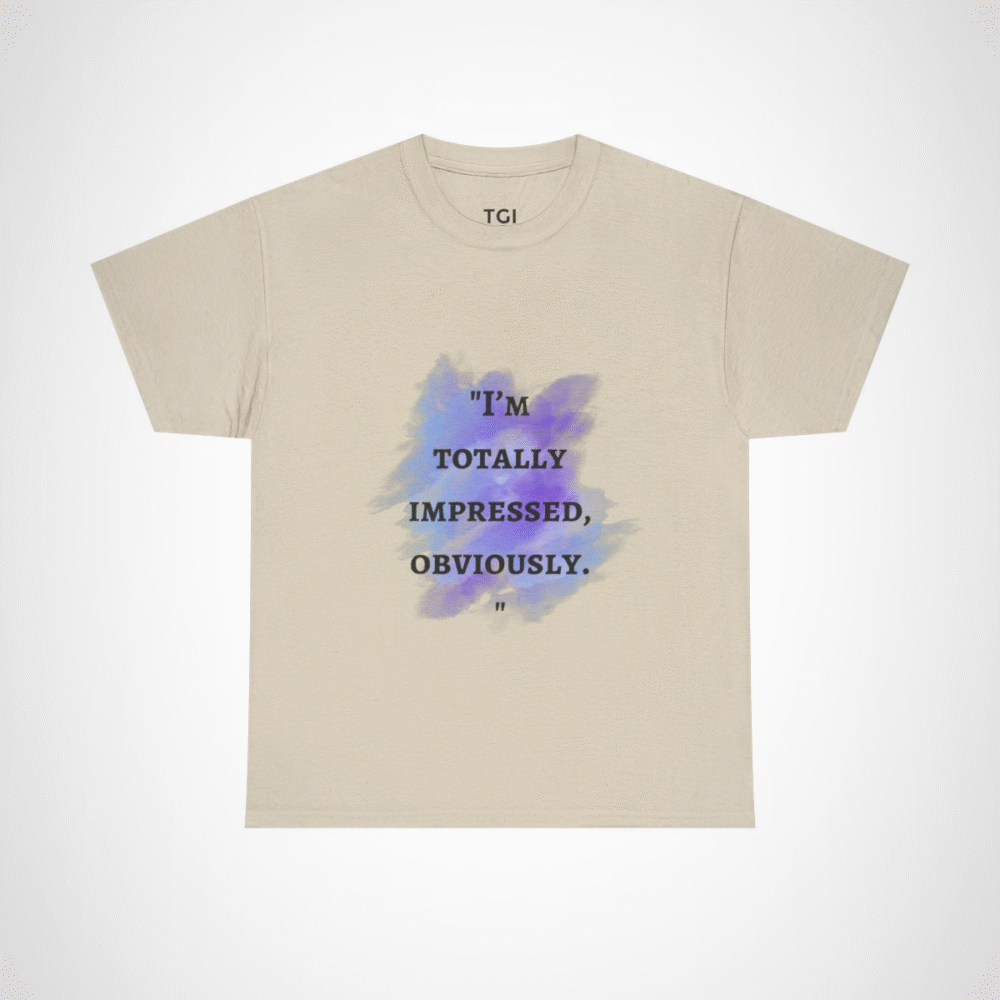 I'm Totally Impressed, Obviously quote t-shirt with watercolor design Sand colour