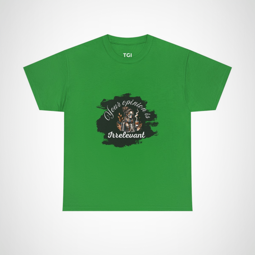 Your Opinion is Irrelevant Skeleton Vibes T-Shirt with a quirky design Irish Green colour