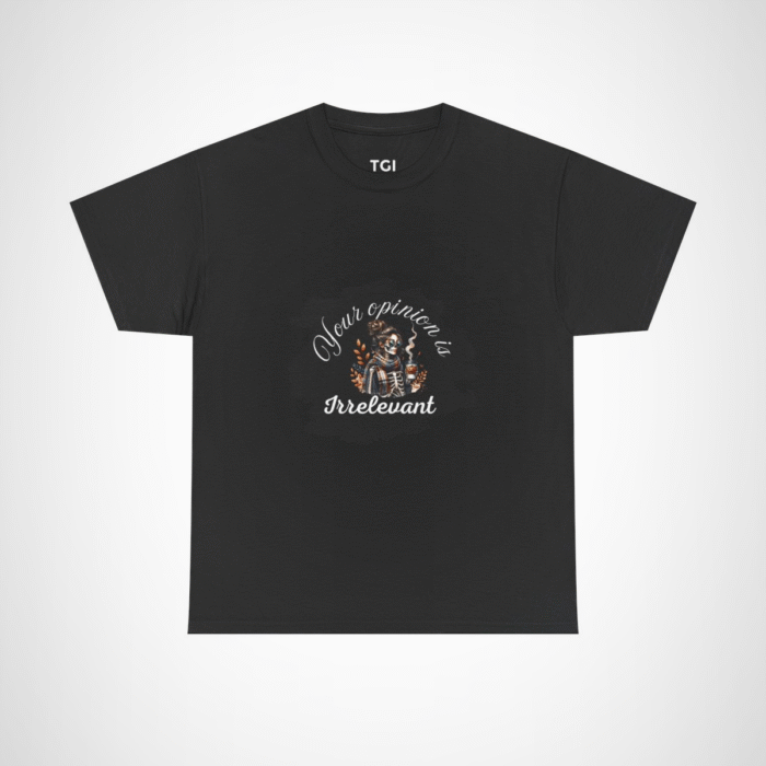 Your Opinion is Irrelevant Skeleton Vibes T-Shirt with a quirky design Black colour