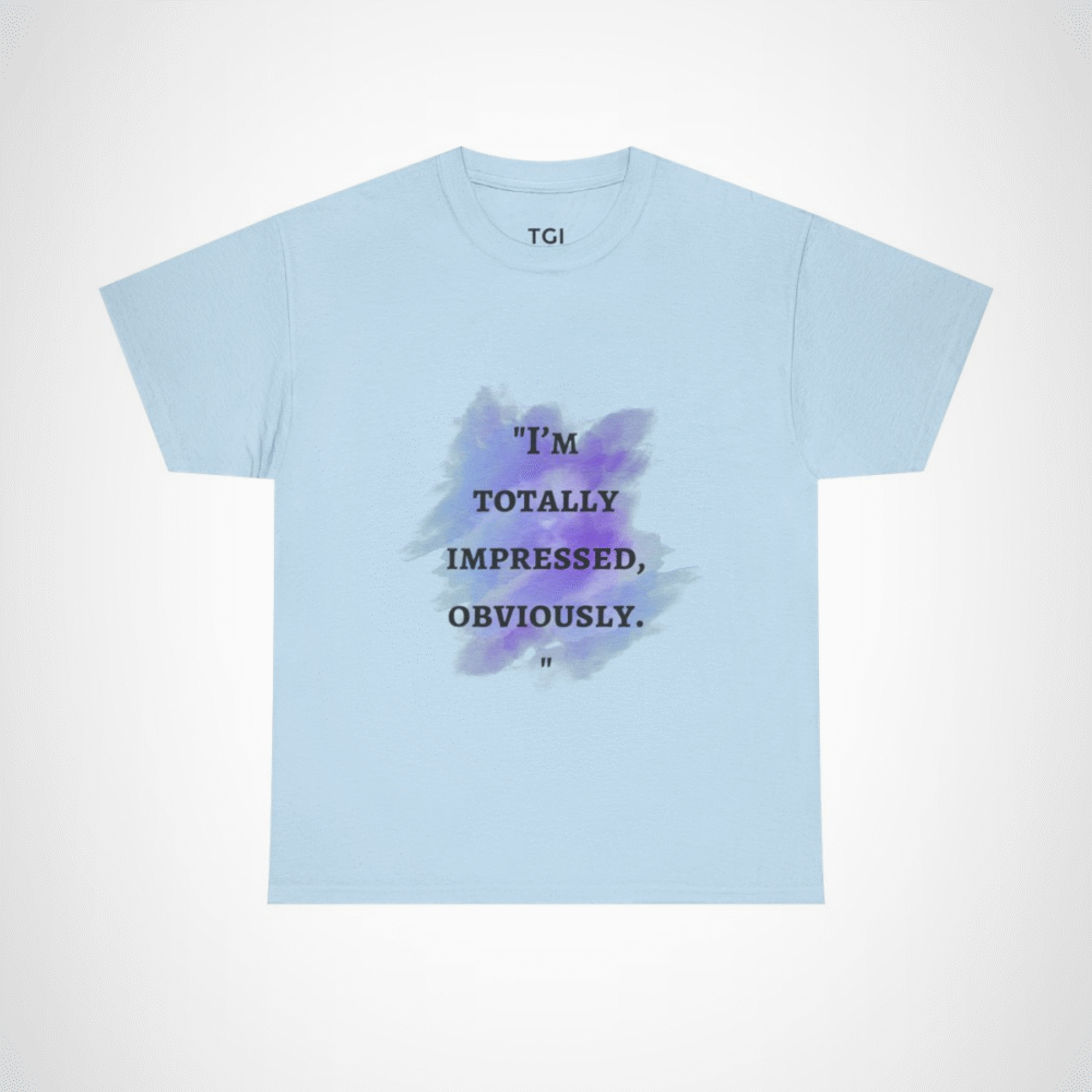 I'm Totally Impressed, Obviously quote t-shirt with watercolor design Light Blue colour