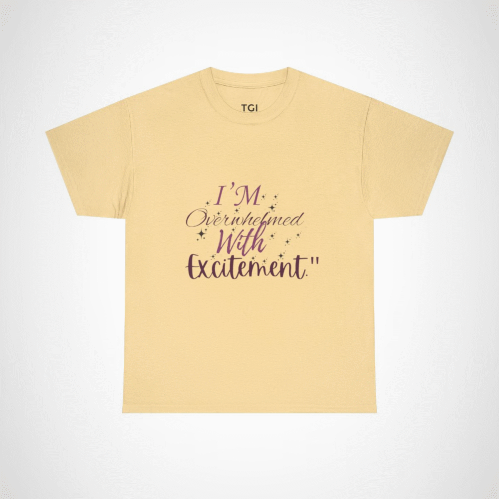I'm Overwhelmed with Excitement t-shirt in vibrant design Yellow Haze colour