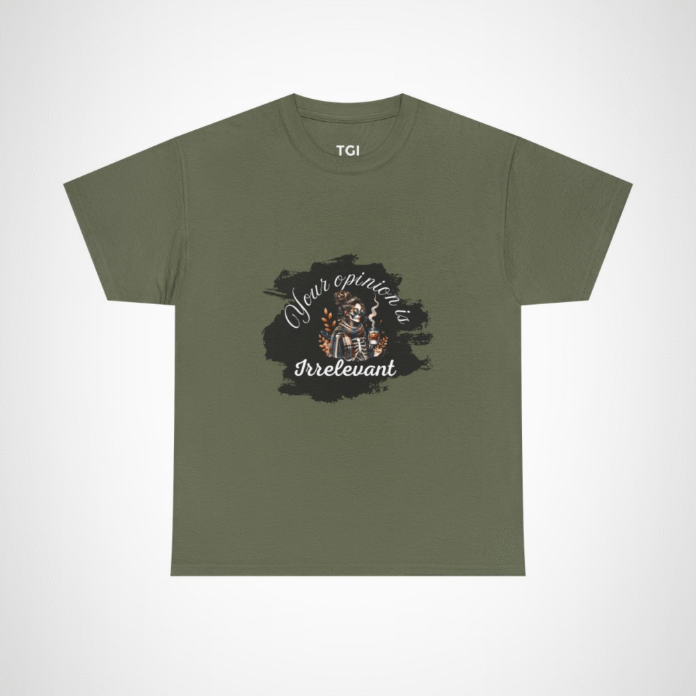 Your Opinion is Irrelevant Skeleton Vibes T-Shirt with a quirky design Military Green colour