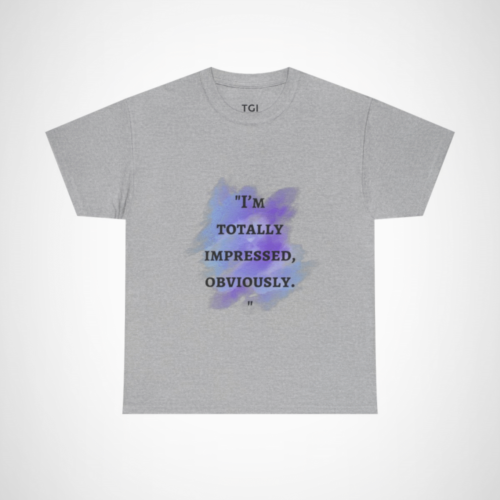 I'm Totally Impressed, Obviously quote t-shirt with watercolor design Sport Grey colour