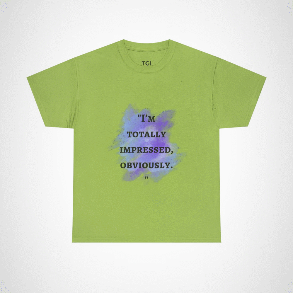 I'm Totally Impressed, Obviously quote t-shirt with watercolor design Kiwi colour