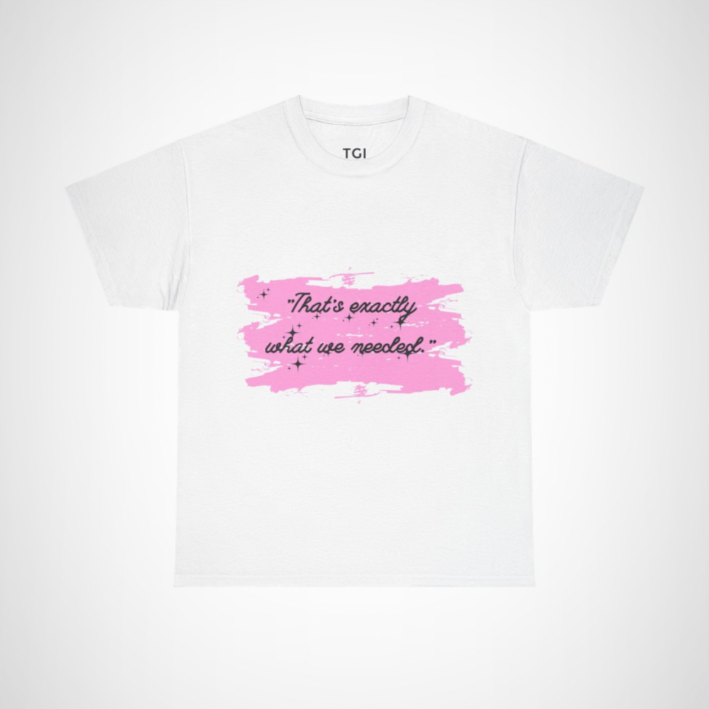 Cute pink t-shirt featuring the quote 'That's Exactly What We Needed' White colour