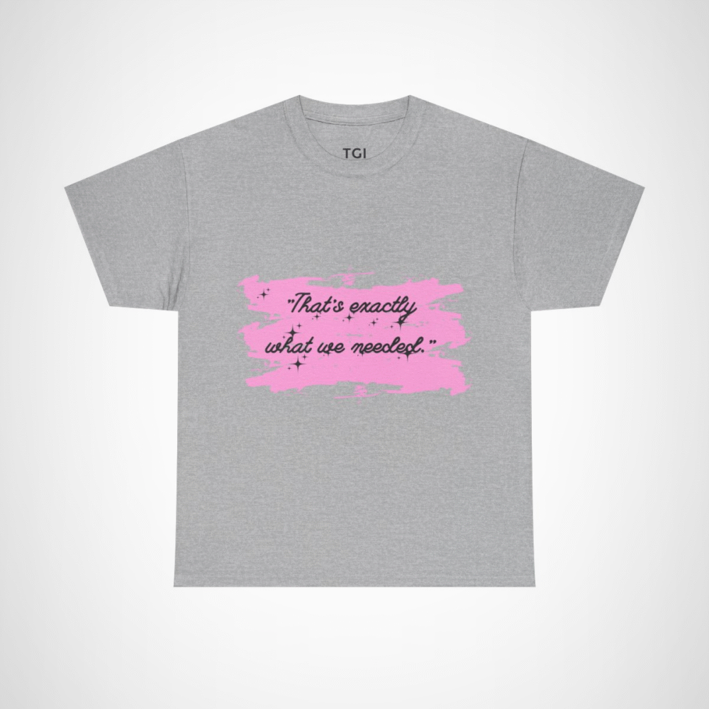 Cute pink t-shirt featuring the quote 'That's Exactly What We Needed' Sport Grey colour