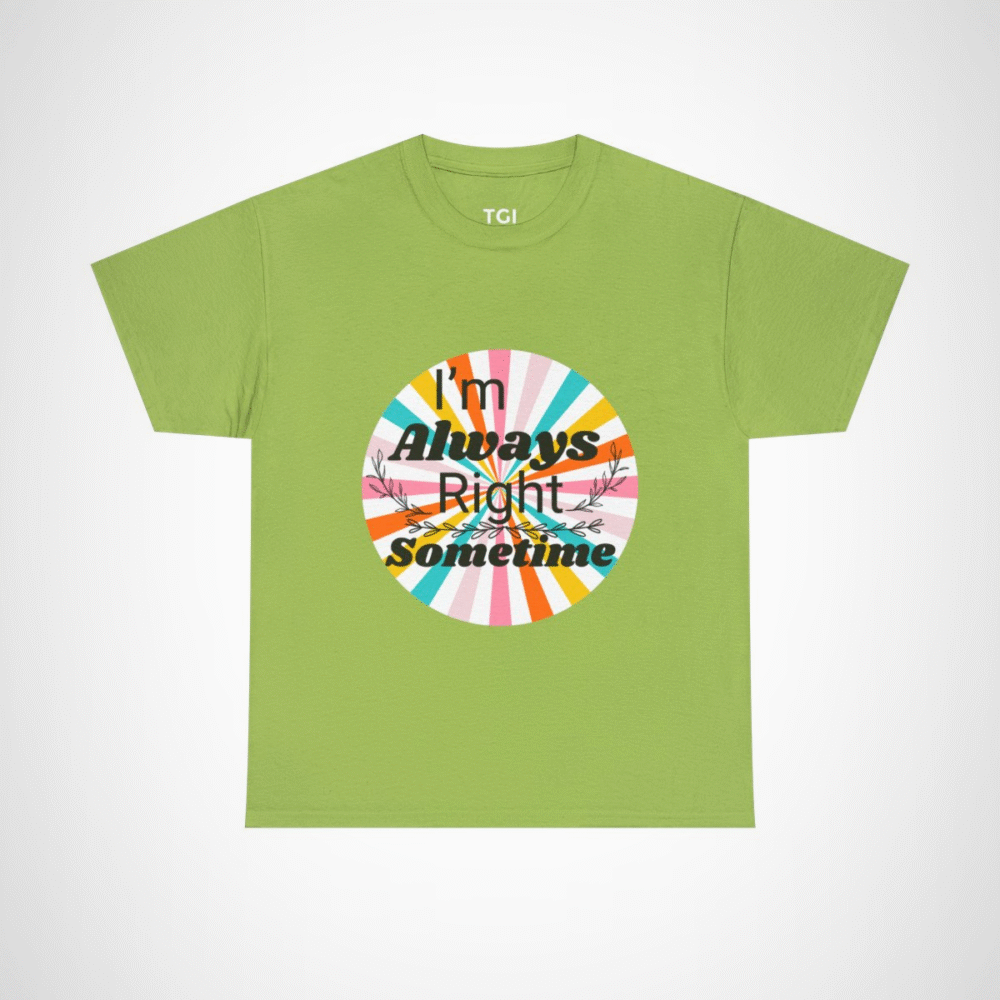 Humorous I'm Always Right Sometimes T-Shirt for Confident Fans Kiwi colour