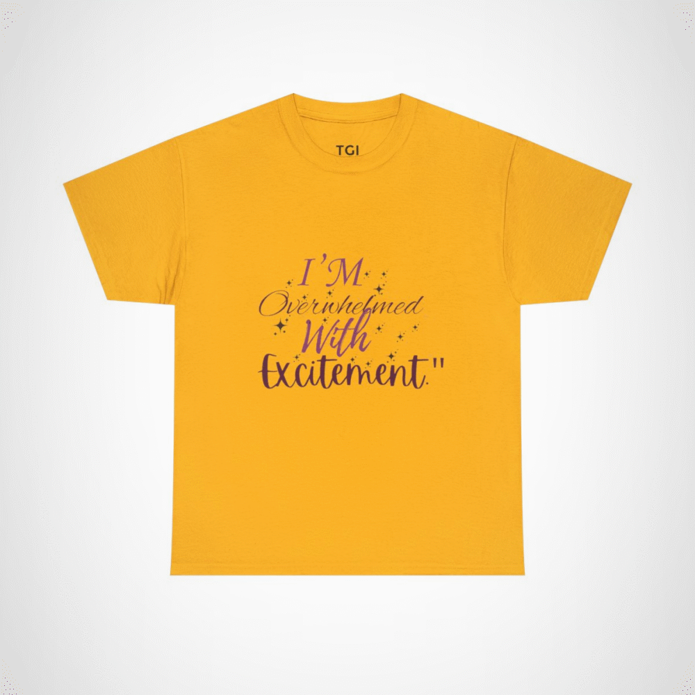 I'm Overwhelmed with Excitement t-shirt in vibrant design Gold colour
