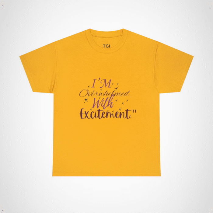 I'm Overwhelmed with Excitement t-shirt in vibrant design Gold colour