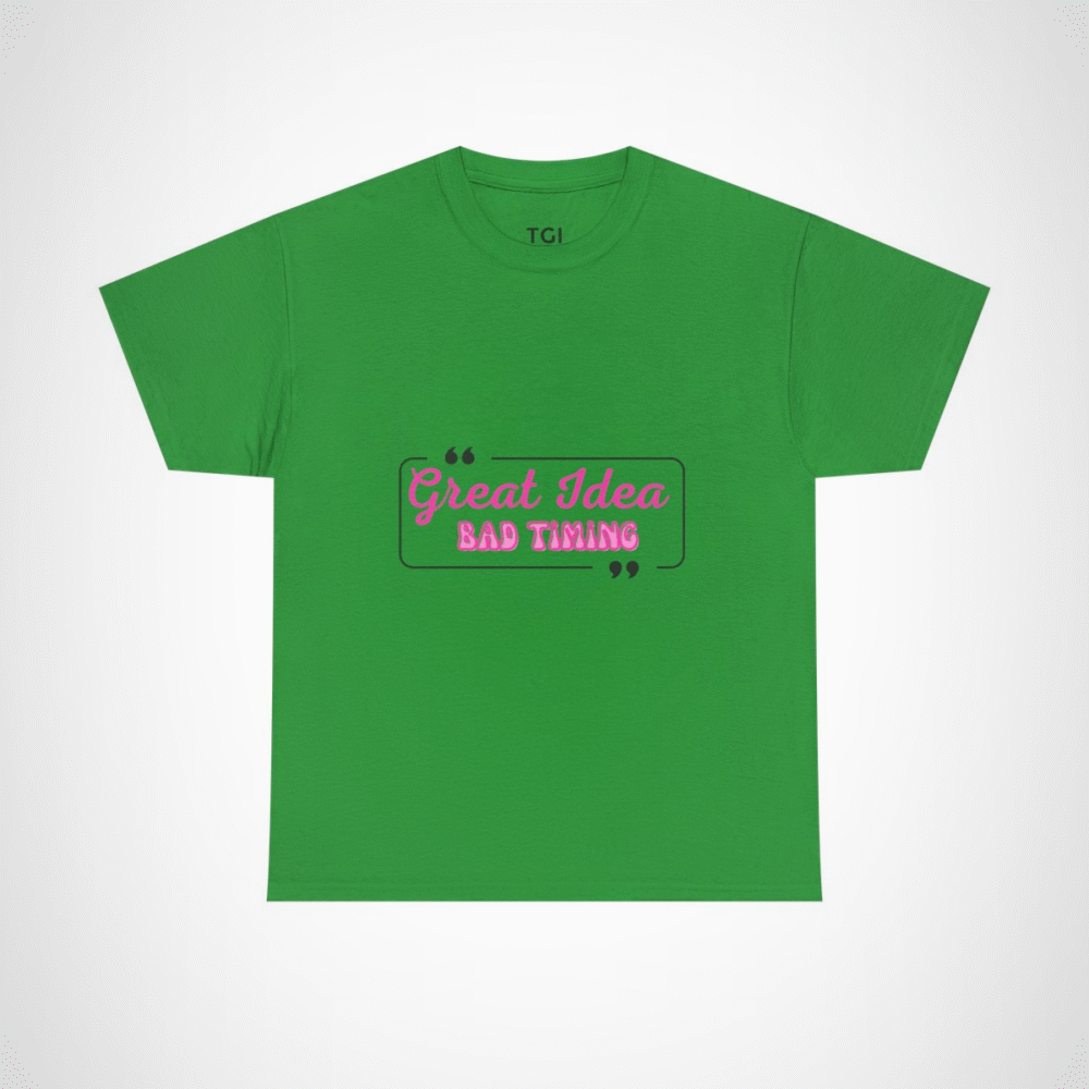Great Idea Bad Timing humorous quote t-shirt design Irish Green colour