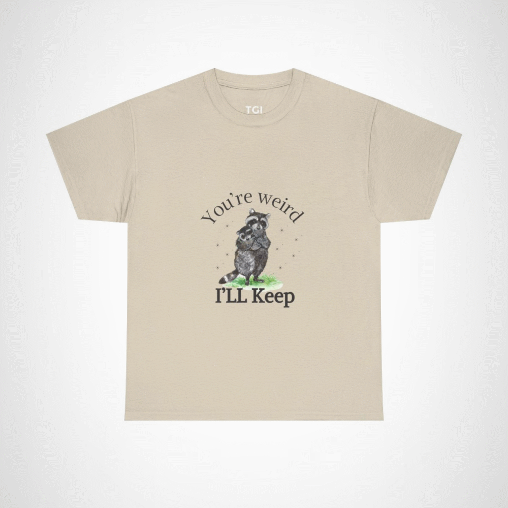 Cute raccoon couple t-shirt with 'You're weird, I'll keep you' design Sand colour