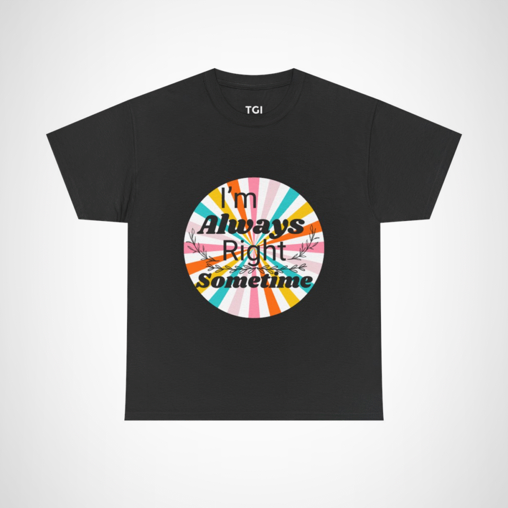 Humorous I'm Always Right Sometimes T-Shirt for Confident Fans Black colour