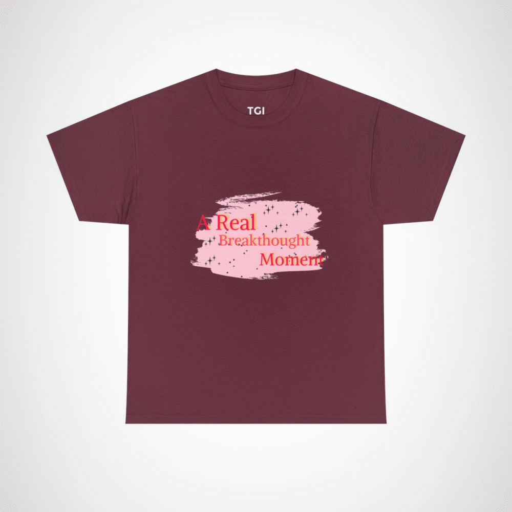 A Real Breakthought Moment T-shirt displayed flat on a vibrant background Maroon colour
