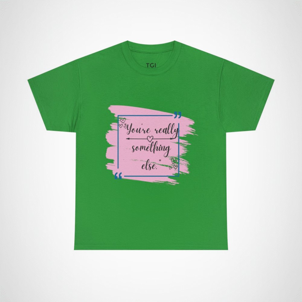 Stylish t-shirt featuring the quote 'You're really something else' with artistic heart designs Irish Green colour