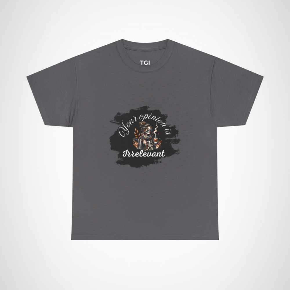 Your Opinion is Irrelevant Skeleton Vibes T-Shirt with a quirky design Charcoal colour