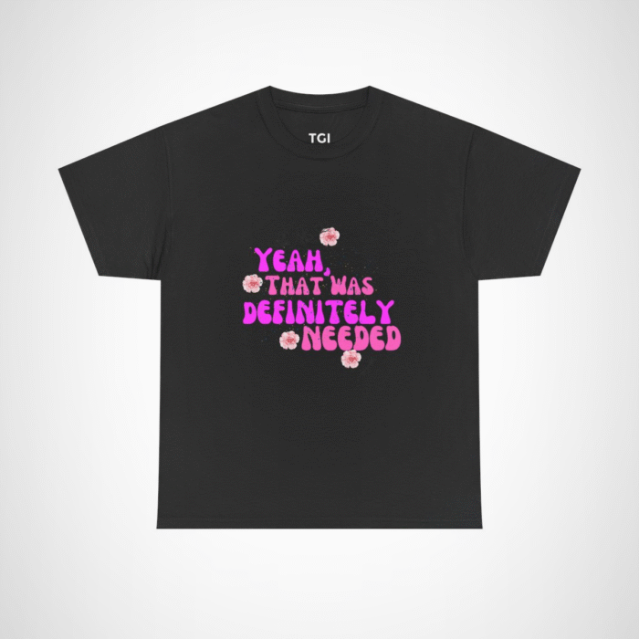 Yeah That Was Definitely Needed T-Shirt with floral accents Black colour