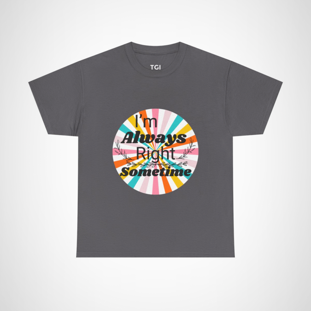 Humorous I'm Always Right Sometimes T-Shirt for Confident Fans Charcoal colour