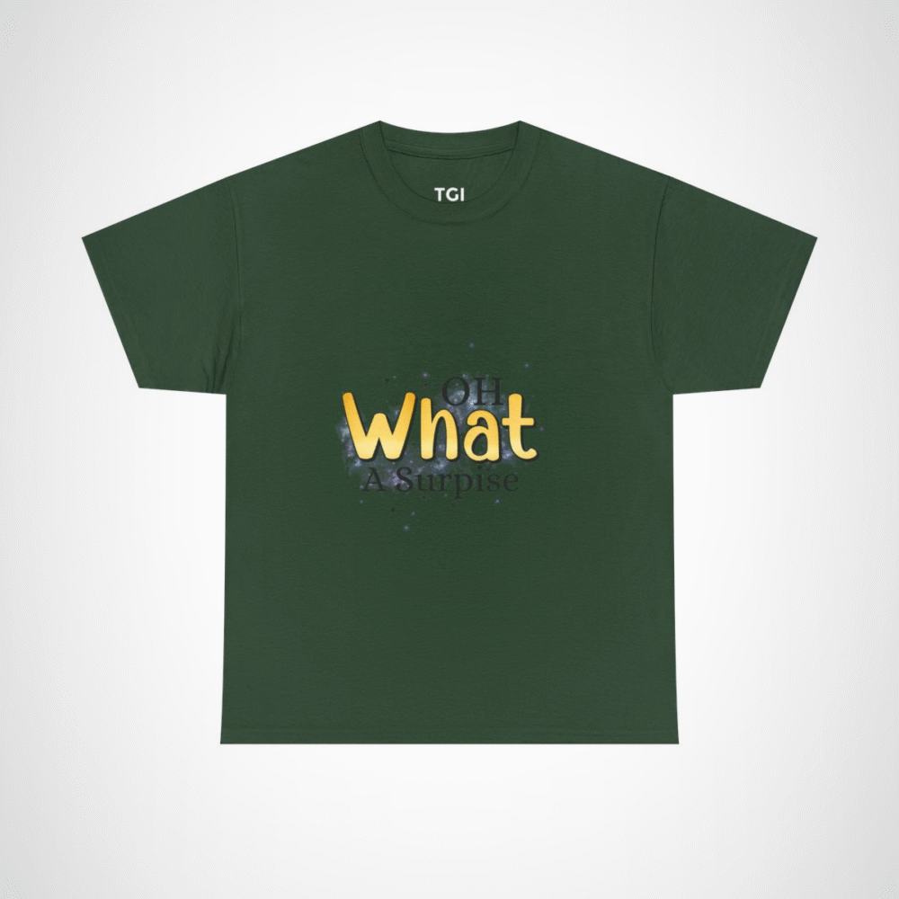 Oh What A Surprise fun and quirky t-shirt design Forest Green colour