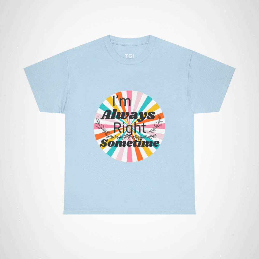 Humorous I'm Always Right Sometimes T-Shirt for Confident Fans Light Blue colour